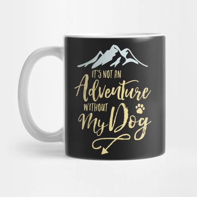 It’s Not An Adventure Without My Dog by mamita